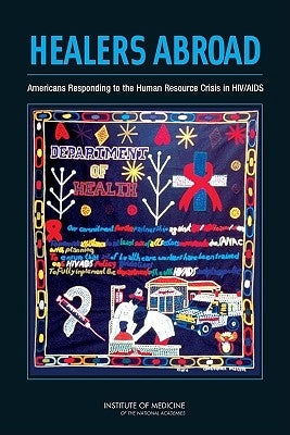 Healers Abroad: Americans Responding to the Human Resource Crisis in HIV/AIDS by Institute of Medicine