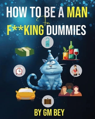 How To Be A Man For F**king Dummies by Bey, Gm