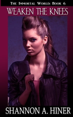 Weaken the Knees by Hiner, Shannon A.