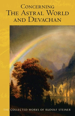 Concerning the Astral World and Devachan: (Cw 88) by Steiner, Rudolf