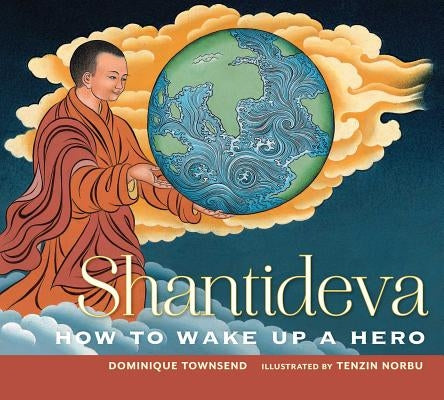 Shantideva: How to Wake Up a Hero by Townsend, Dominique