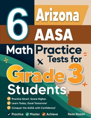 6 Arizona AASA Math Practice Tests for Grade 3 Students by Nazari, Reza