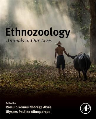 Ethnozoology: Animals in Our Lives by Alves, Romulo Romeu Nobrega
