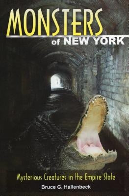 Monsters of New York: Mysterious Creatures in the Empire State by Hallenbeck, Bruce G.