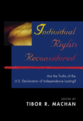 Individual Rights Reconsidered: Are the Truths of the U.S. Declaration of Independence Lasting? by Machan, Tibor R.