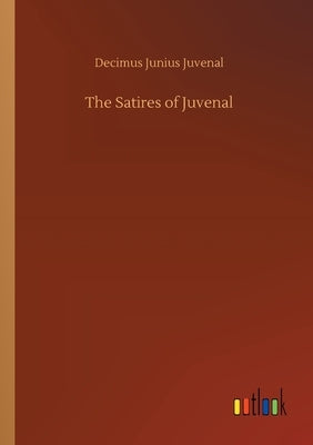 The Satires of Juvenal by Juvenal, Decimus Junius
