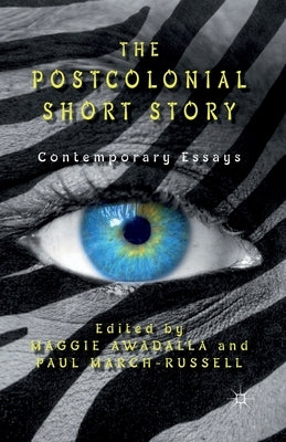 The Postcolonial Short Story: Contemporary Essays by Awadalla, Maggie
