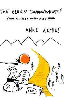 The Eleven Commandments ? from a naked unshackled mind by Nomius, Anno