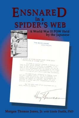 Ensnared in a Spider's Web: A World War II POW Held by the Japanese by Jones, Morgan, Jr.