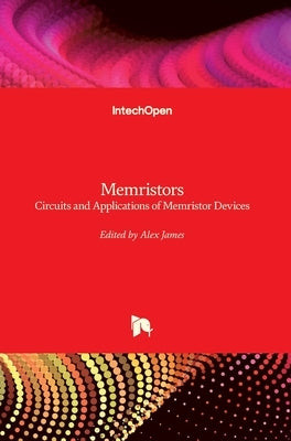 Memristors: Circuits and Applications of Memristor Devices by James, Alex