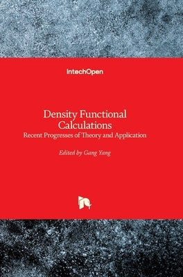 Density Functional Calculations: Recent Progresses of Theory and Application by Yang, Gang