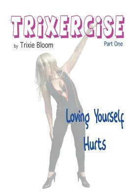 Trixercise - Part One - Loving Yourself Hurts: Laugh the kilos away with this new approach to fitness by Farquhar, Linton