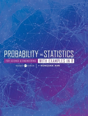 Probability and Statistics for Science and Engineering with Examples in R by Ahn, Hongshik