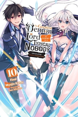 The Greatest Demon Lord Is Reborn as a Typical Nobody, Vol. 10 (Light Novel): Advent of the Greatest Demon Lord Volume 10 by Katou, Myojin