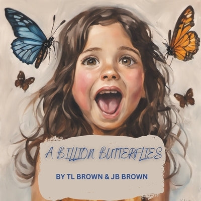 A Billion Butterflies by Brown, Jb