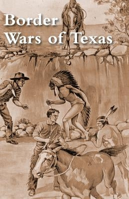Border Wars of Texas by DeShields, James T.