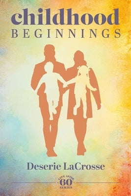 Childhood Beginnings by Lacrosse, Deserie