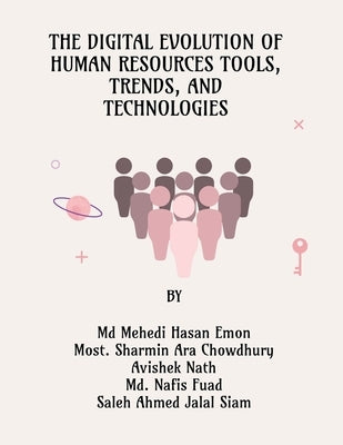 The Digital Evolution of Human Resources Tools, Trends, and Technologies by MD Mehedi Hasan Emon