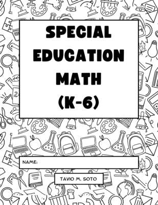 Special Education Math (K-6): Differentiated Lessons by Soto, Tavio Miguel