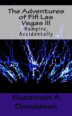 The Adventures of Fifi Las Vegas III: Hampire, Accidentally by Donaldson, Suzannah a.