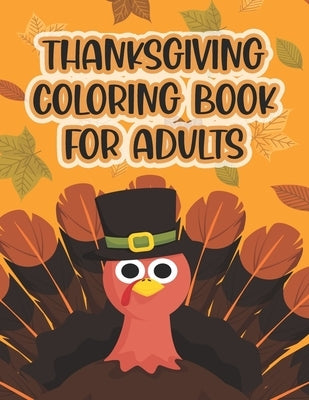 Thanksgiving Coloring Book For Adults: Thanksgiving Autumn Coloring Book New and Expanded Edition Coloring Book 50 Unique Designs, Turkeys, Cornucopia by Felix, Asher Evangeline