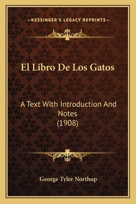 El Libro De Los Gatos: A Text With Introduction And Notes (1908) by Northup, George Tyler