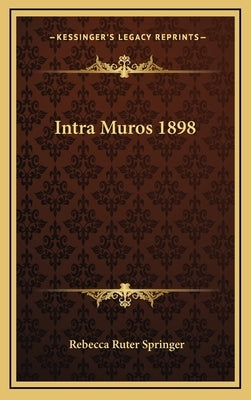 Intra Muros 1898 by Springer, Rebecca Ruter