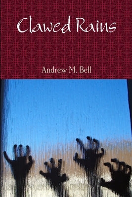 Clawed Rains by Bell, Andrew M.