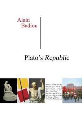 Plato's Republic: A Dialogue in Sixteen Chapters by Badiou, Alain