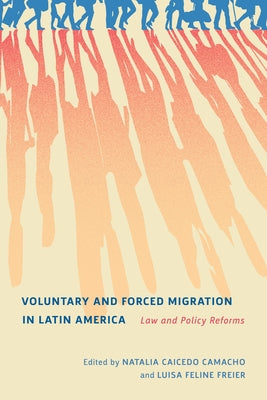 Voluntary and Forced Migration in Latin America: Law and Policy Reforms by Caicedo Camacho, Natalia