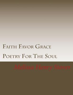 Faith Favor Grace: Poetry For The Soul by Stover, Melissa Henry