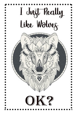 I Just Really Like Wolves OK?: Wolf Gifts For Girls by Designs, Deep Senses