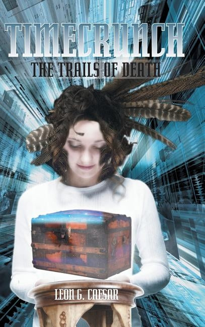 Timecrunch: The Trails of Death by Caesar, Leon G.