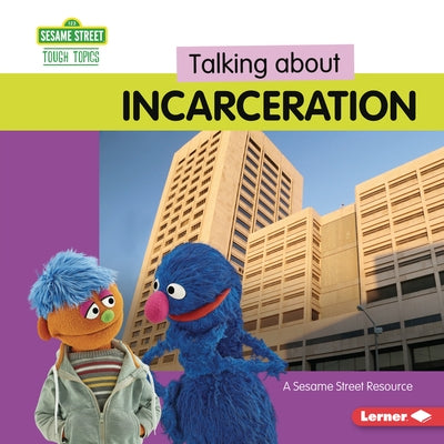 Talking about Incarceration: A Sesame Street (R) Resource by Miller, Marie-Therese