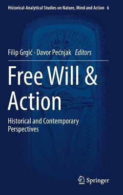 Free Will & Action: Historical and Contemporary Perspectives by Grgic, Filip