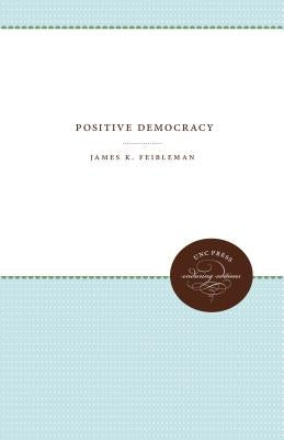 Positive Democracy by Feibleman, James K.