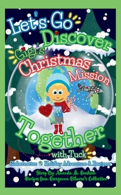 Let's Go Discover Gigi's Christmas Mission Together with Tuck by Goodwin, Amanda M.