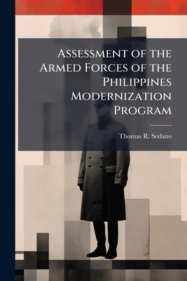 Assessment of the Armed Forces of the Philippines Modernization Program by Sedano, Thomas R.