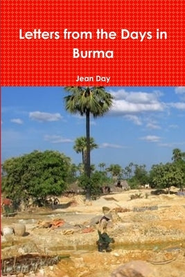 Letters from the Days in Burma by Day, Jean