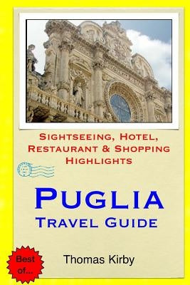Puglia Travel Guide: Sightseeing, Hotel, Restaurant & Shopping Highlights by Kirby, Thomas