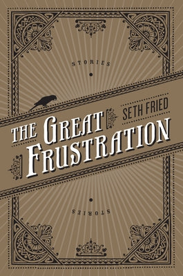 The Great Frustration: Stories by Fried, Seth