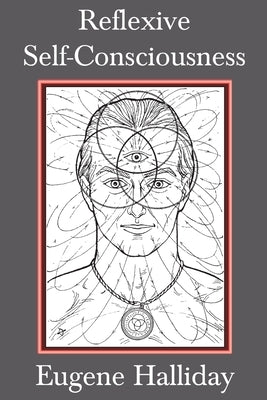 Reflexive Self-Consciousness by Halliday, Eugene