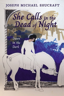 She Calls in the Dead of Night by Shucraft, Joseph Michael