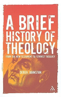 A Brief History of Theology by Johnston, Derek