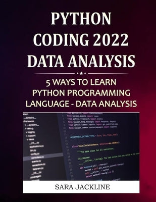Python Coding 2022: Data Analysis: 5 Ways To Learn Python Programming Language - Data Analysis by Jackline, Sara