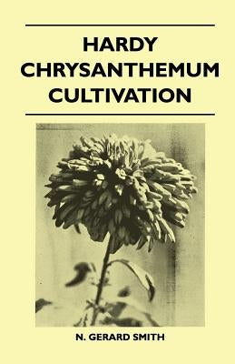 Hardy Chrysanthemum Cultivation by Smith, N. Gerard