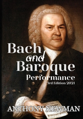 Bach and the Baroque: European Source Materials from the Baroque and Early Classical Periods With Special Emphasis on the Music of J.S. Bach by Newman, Anthony