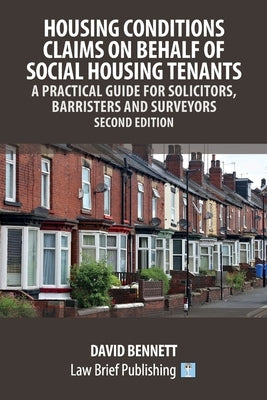 Housing Conditions Claims on Behalf of Social Housing Tenants - A Practical Guide for Solicitors, Barristers and Surveyors - Second Edition by Bennett, David