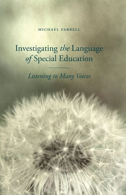 Investigating the Language of Special Education: Listening to Many Voices by Farrell, M.