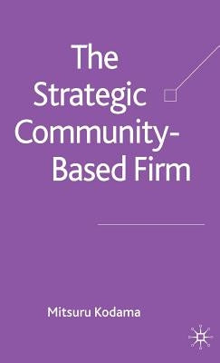 The Strategic Community-Based Firm by Kodama, M.